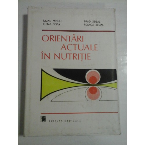 ORIENTARI ACTUALE IN NUTRITIE - IULIAN MINCU, ELENA POPA, BRAD SEGAL, RODICA SEGAL ORIENTARI ACTUALE IN NUTRITIE - IULIAN MINCU, ELENA POPA, BRAD SEGAL, RODICA SEGAL